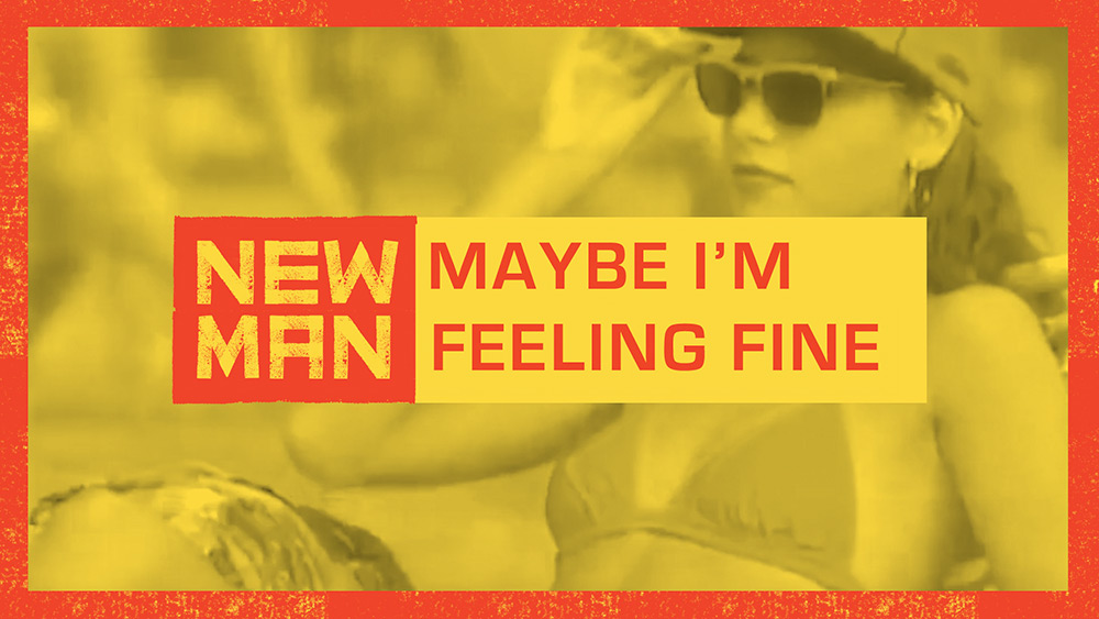 New Man - Maybe I'm Feelin' Fine